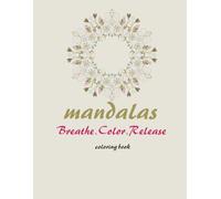 Mandalas Breathe, Color, Release: coloring book