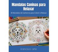 Mandalas Caninas para Relaxar: 30 Mandalas de Cachorros para Colorir e Relaxar