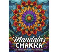 Mandalas Chakra Livres De Coloriage Pour Adultes: Pages De Coloriage Pour Adultes: Mandalas Des Chakras, Calment L'Esprit Et Soulagement Du Stress, Cadeaux Pour La Relaxation