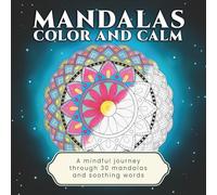 Mandalas - Color and Calm: A Mindful Journey through Art and Words: 30 Mandalas with Gentle Quotes for Relaxation and Self-Care
