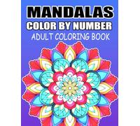 Mandalas Color By Number Adult Coloring Book: Mandala Easy Designs Color by Number with Perfect Gift Book For Adults, Seniors, Men And Wome