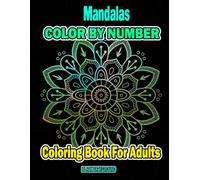 Mandalas Color By Number Coloring Book For Adults BLACK BACKGROUND: A Mandalas and Designs Black Background Color By Number Coloring Book For Adults