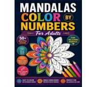 Mandalas Color By Numbers For Adults: 50+ Beautiful Mandala Designs for Relaxation, Stress Relief, Creativity, and Mindful Coloring