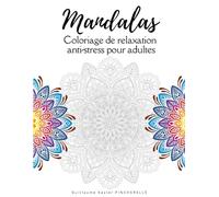 Mandalas - Coloriage de relaxation anti-stress pour adules: Cahier de dessin à colorier apaisants pour se relaxer et lâcher prise