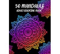 Mandalas Coloring Book: Coloring Book with 50 Beautiful and Relaxing, Perfect for Adults, Seniors, and Beginners Seeking,