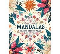Mandalas Coloring Book for Adults: 50+ Whimsical Mandala Pages for Stress Relief & Relaxation. Intricate Mandala Style Illustrations to Color. Ideal for Mindfulness.