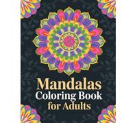 Mandalas Coloring Book for Adults: Features Beautiful Designs Thoughtfully Created For Stress Relief, Calm Focus, And Deep Relaxation