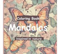 Mandalas Coloring Book: Inspired in nature. Relax and enjoy coloring these pattern pictures/Size 8.5 x 8.5/ 50 pages.