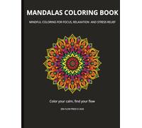 MANDALAS COLORING BOOK: MINDFUL COLORING FOR FOCUS, RELAXATION AND STRESS RELIEF