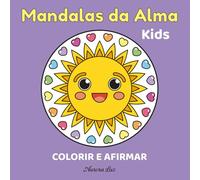 Mandalas da Alma Kids: Colorir e Afirmar