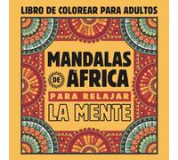 Mandalas de África - Libro para Colorear para Adultos: Relaja tu mente y alivia la ansiedad y el estrés