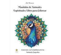 Mandalas de Animales Espirituales Libro para Colorear: Conéctate con la Sabiduría de los Animales Sagrados (Spanish Edition)