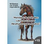 Mandalas de Animales: Libro de Colorear Mindfulness para Adultos: 43 Diseños Relajantes con Frases Inspiradoras