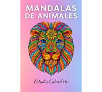Mandalas de Animales - Libro para Colorear para Adultos: Relájate, conecta contigo y da vida a ilustraciones únicas.