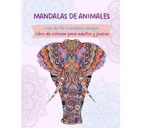 Mandalas de animales: Más de 90 mandalas de animales. Libro para colorear niños, jovenes y adultos. Mandalas fáciles para todas las edades. Libro antiestrés