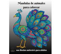 Mandalas de Animales para Colorear: Más de 100 diseños antiestrés y relajantes para adultos