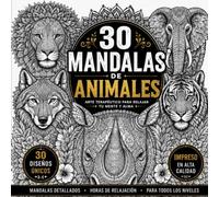Mandalas de Animales Salvajes: Libro de Colorear para Adultos con 30 Diseños Únicos de Arte Zentangle y Mandalas de Animales en la Naturaleza para Relajación y Reducción del Estrés