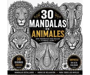 Mandalas de Animales Salvajes: Libro de Colorear para Adultos con 30 Diseños Únicos de Arte Zentangle y Mandalas de Animales en la Naturaleza para Relajación y Reducción del Estrés
