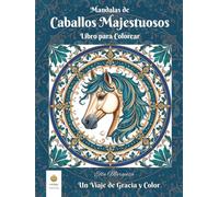 Mandalas de Caballos Majestuosos Libro para Colorear: Un Viaje de Gracia y Color (Spanish Edition)