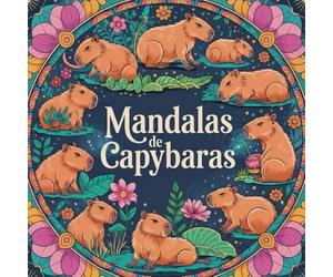 Mandalas de Capybaras - Un livre de coloriage adorable et relaxant: Plus de 40 illustrations à colorier pour adultes, ados et passionnés d’animaux