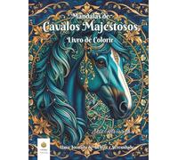 Mandalas de Cavalos Majestosos Livro de Colorir: Uma Jornada de Beleza e Serenidade (Portuguese Edition)