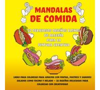 MANDALAS DE COMIDA, 32 DELICIOSOS DISEÑOS LLENOS DE ALEGRÍA PARA LA PINTURA CREATIVA: LIBRO PARA COLOREAR PARA ADULTOS CON FRUTAS, POSTRES Y SABORES ... DELICIOSOS PARA COLOREAR CON CREATIVIDAD