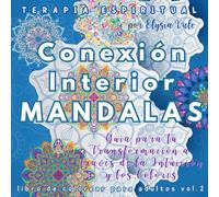 Mandalas de Conexión Interior de la Serie Terapia Espiritual - Libro de colorear para adultos vol.2: Guía para tu Transformación a través de la Intuición y los Colores