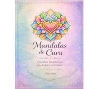 Mandalas de Cura: Desenhos terapêuticos para Colorir e Florescer