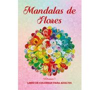 Mandalas de Flores. Vol. 1: Libro de colorear para adultos