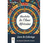 Mandalas de l'Âme Africaine Livre de Coloriage: Une Aventure Culturelle et Créative (French Edition)