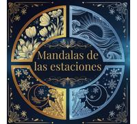 Mandalas de las estaciones: Libro de colorear para adultos para relajarse, prestar atención, controlar el estrés y ser creativo