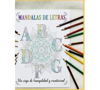Mandalas de Letras - Libro para colorear para Adultos y niños: Letras del abecedario rellenas de mandalas + mandalas bonus. Libro para relajarse y mejorar la creatividad.