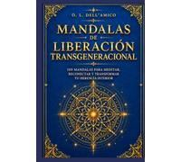 MANDALAS DE LIBERACIÓN TRANSGENERACIONAL: 100 Mandalas para Sanar tu Linaje
