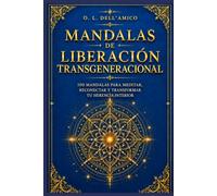 MANDALAS DE LIBERACIÓN TRANSGENERACIONAL: 100 Mandalas para Sanar tu Linaje