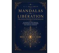 MANDALAS DE LIBÉRATION TRANSGÉNÉRATIONNELLE: 100 mandalas pour libérer votre lignée