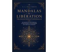 MANDALAS DE LIBÉRATION TRANSGÉNÉRATIONNELLE: 100 mandalas pour libérer votre lignée
