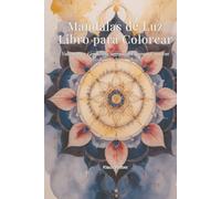 Mandalas de Luz Libro para Colorear: Volumen 1 - Geometria Sagrada y Patrones Cosmicos