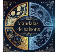 Mandalas de saisons: Livre de coloriage pour adultes pour la détente, la pleine conscience, la gestion du stress et la créativité