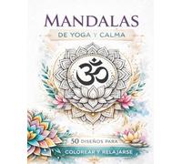MANDALAS DE YOGA Y CALMA: 50 diseños para colorear y relajarse