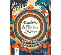 Mandalas dell'Anima Africana Libro da Colorare: Un Viaggio nella Cultura e nella Spiritualità (Italian Edition)
