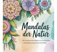 Mandalas der Natur: 50 wunderschöne Motive zum Ausmalen - für Entspannung und innere Ruhe