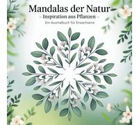 Mandalas der Natur - Pflanzenmotive zum Ausmalen - Ein Ausmalbuch für Erwachsene