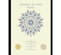 Mandalas der Ruhe: Ein entspanntes Ausmalbuch für Achtsamkeit und Gelassenheit
