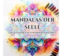 Mandalas der Seele: Ein Ausmalbuch zur inneren Balance