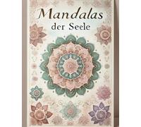 Mandalas der Seele - Eine Reise zu Ruhe und Kreativität