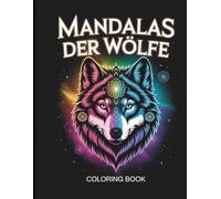 Mandalas der Wölfe - Ausmalbuch für Erwachsene und Teenager: Entspannende Wolf Mandalas zum Stressabbau, Achtsamkeit und Kreativität | Mandalabuch für Frauen und Männer