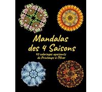 Mandalas des 4 Saisons : 40 Coloriages Apaisants du Printemps à l'Hiver