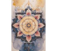 Mandalas des Lichts Malbuch: Band 1 - Heilige Geometrie & kosmische Muster: 50 handgezeichnete Mandalas für Erwachsene
