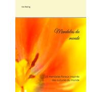 Mandalas du monde: 25 mandalas floraux inspirés des cultures du monde