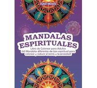 Mandalas Espirituales - Libro de Colorear para Adultos: ¡50 Mandalas diferentes de tipo espiritual para colorear y reducir el estrés y la ansiedad!